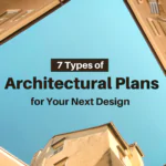 7 Types of Architectural Plans for Your Next Design