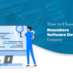 A guide on selecting the top Nearshore software development company. Factors to consider for the best choice