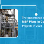 Importance of MEP Plans in Construction Projects in 2024